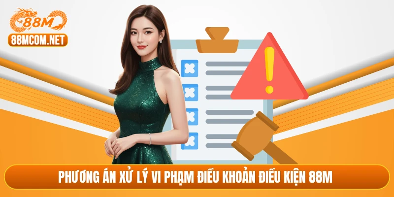 Phương án xử lý vi phạm điều khoản điều kiện 88M