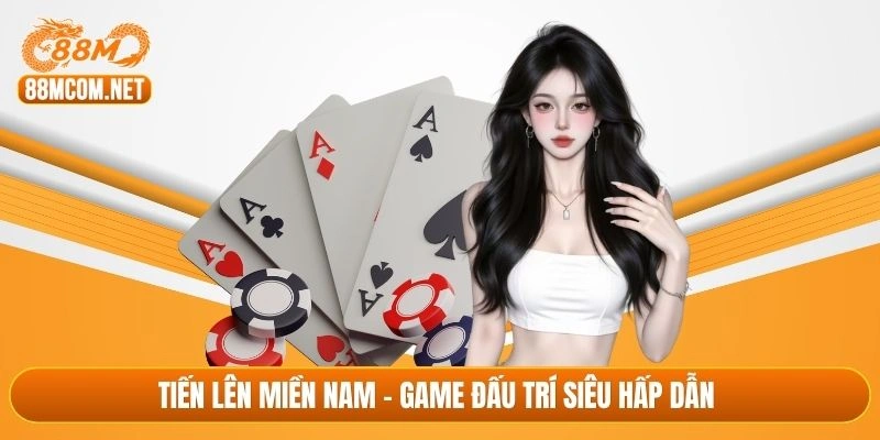 Tiến lên miền Nam - Game đấu trí siêu hấp dẫn